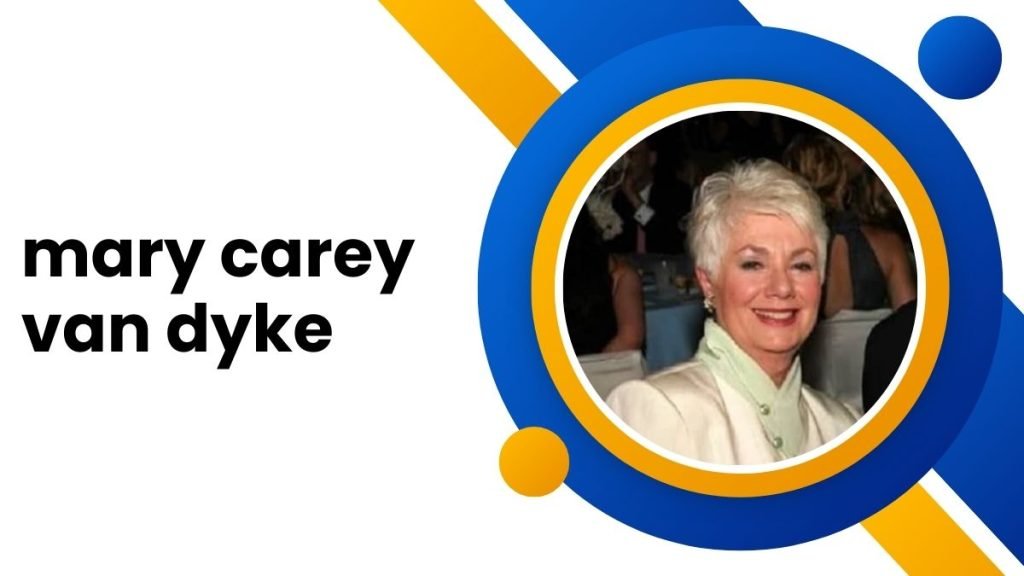 Who is Mary Carey Van Dyke? Full Biography 2024