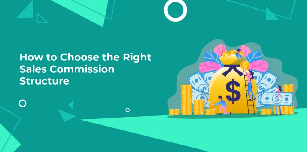 Know How To Choose The Right Sales Commission Structure For Your Business