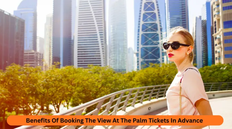 Benefits Of Booking The View At The Palm Tickets In Advance Benefits Of Booking The View At The Palm Tickets In Advance